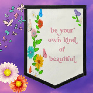 Be your own kind of beautiful! Inspiring Quote   Pennant