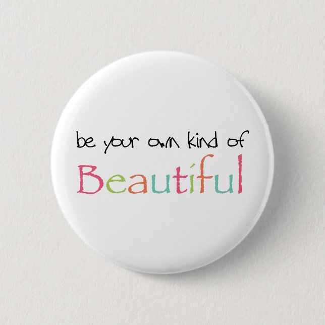 Be Your Own Kind of Beautiful Pinback Button (Front)
