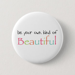 Be Your Own Kind of Beautiful Pinback Button