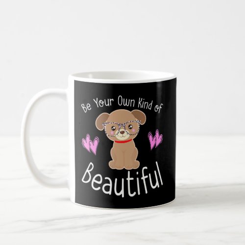 BE YOUR OWN KIND OF BEAUTIFUL Positive Message Pup Coffee Mug