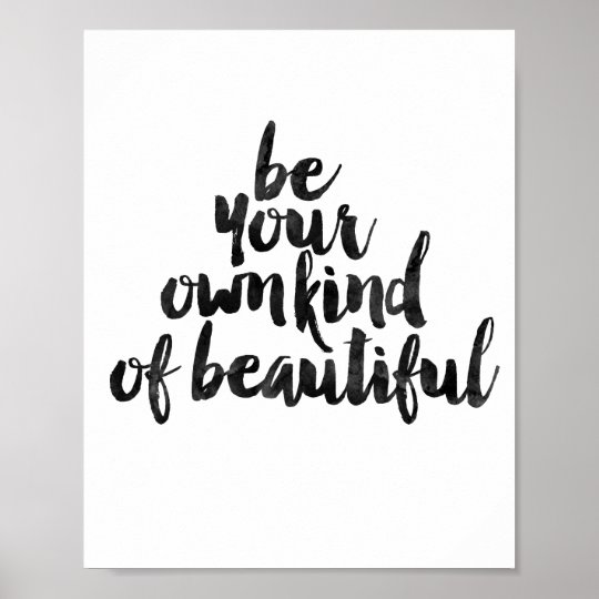 Be Your Own Kind Of Beautiful Poster | Zazzle.com