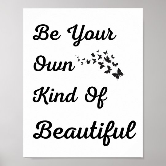 Be Your Own Kind of Beautiful Poster | Zazzle.com