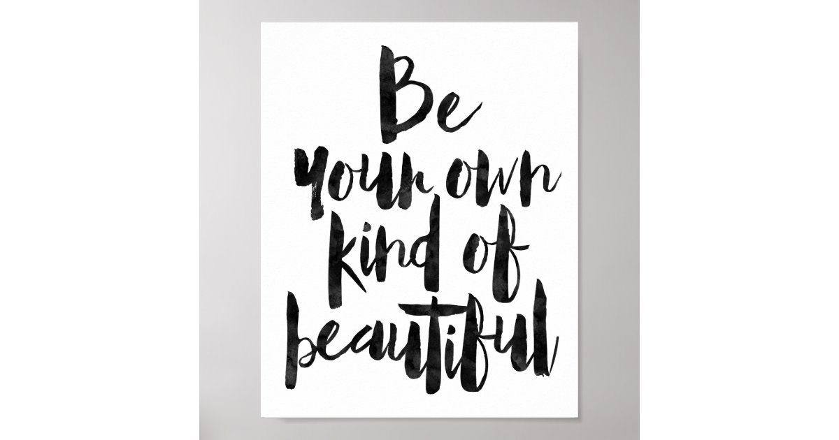 Be Your Own Kind Of Beautiful Poster Zazzle