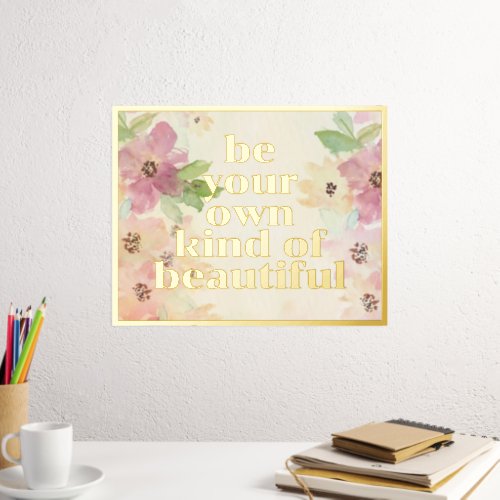 Be Your Own Kind Of Beautiful Quote Gold Foil Prints