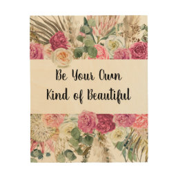 Be Your Own Kind Of Beautiful Quote Pink Floral Wood Wall Art