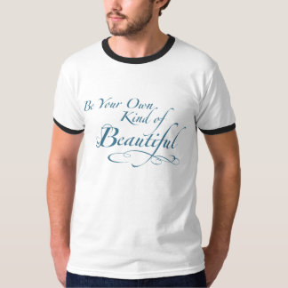 Be Your Own Kind of Beautiful T-Shirt