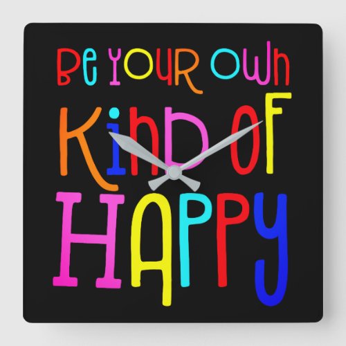 Be Your Own Kind Of Happy Colorful Quote Black Square Wall Clock
