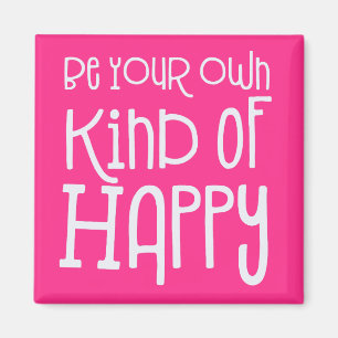 Be your own kind of Happy Positive White Pink Magnet