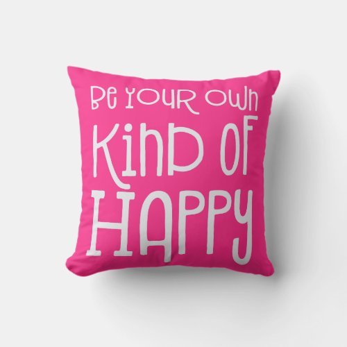 Be Your Own Kind of Happy Positivity White Pink Throw Pillow