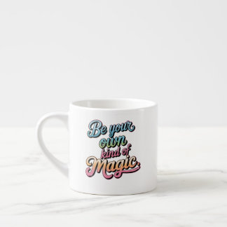 Be Your Own Kind of Magic Espresso Cup