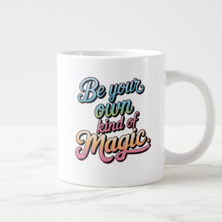 Be Your Own Kind of Magic Giant Coffee Mug