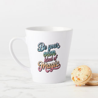 Be Your Own Kind of Magic Latte Mug