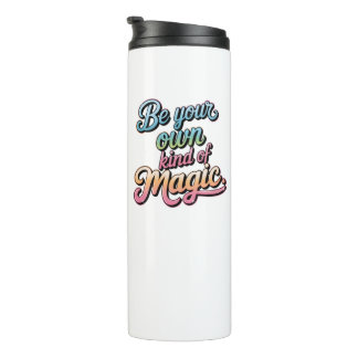 Be Your Own Kind of Magic Thermal Tumbler