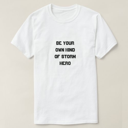 Be Your Own Kind Of Storm Hero T_Shirt