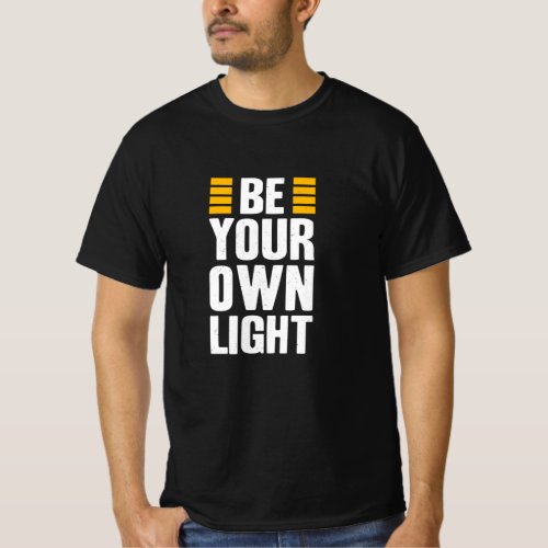 Be Your Own Light Inspirational Saying Quote T_Shirt