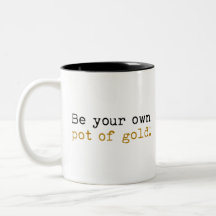 Be Your Own Pot Of Gold Mug