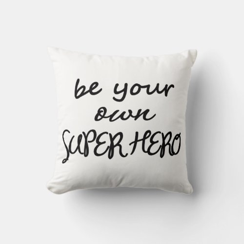 Be Your Own Super Hero Throw Pillow