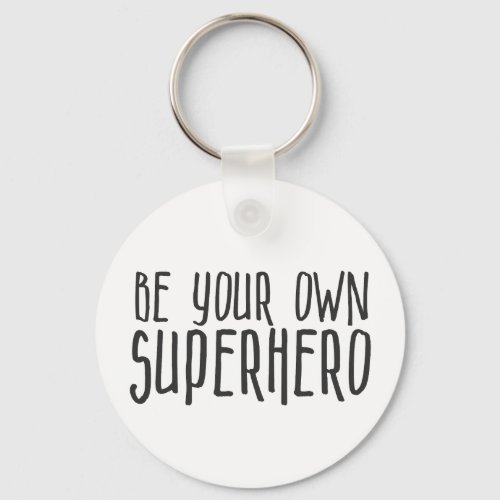 Be your own superhero Inspirational Quote Keychain