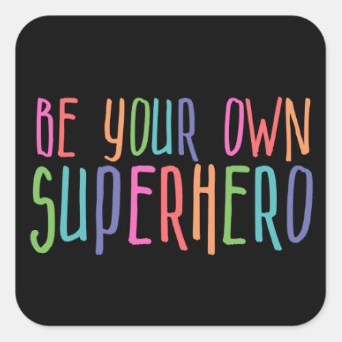 Be your own superhero Inspirational Quote Square Sticker