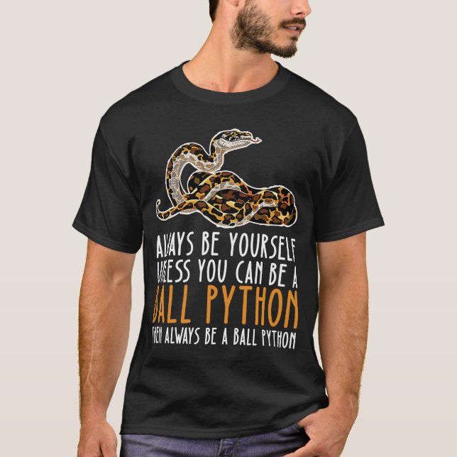 Be Yourself Always And Be A Ball Python T-Shirt (Front)