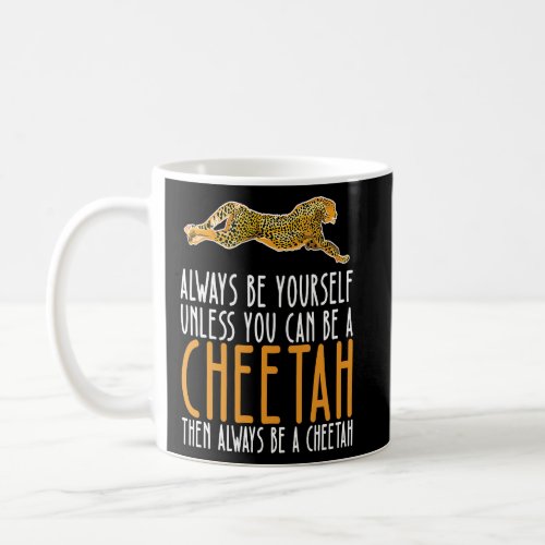 Be Yourself Always And Be A Cheetah  Coffee Mug