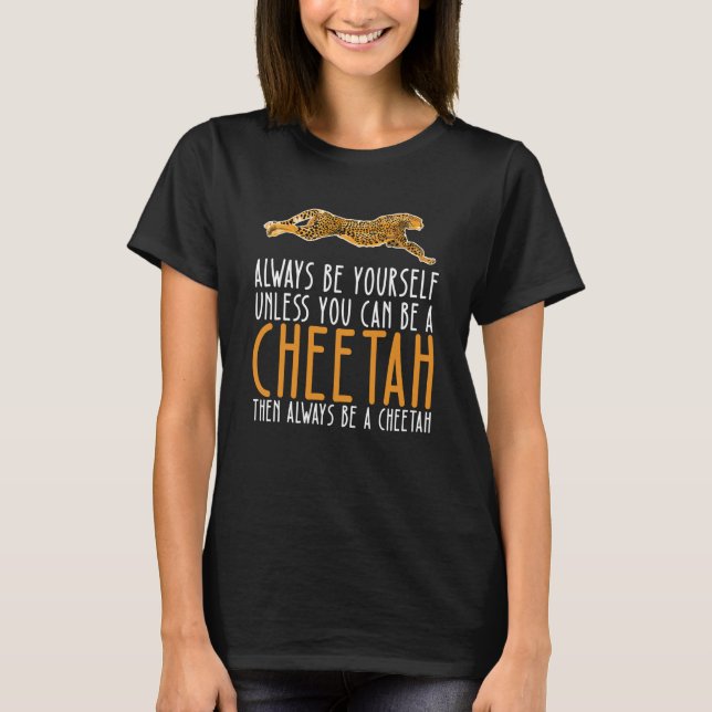 Be Yourself Always And Be A Cheetah T-Shirt (Front)