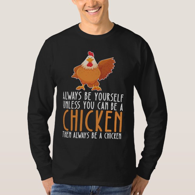 Be Yourself Always And Be A Chicken T-Shirt (Front)