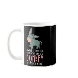 Be Yourself Always And Be A Donkey  Coffee Mug