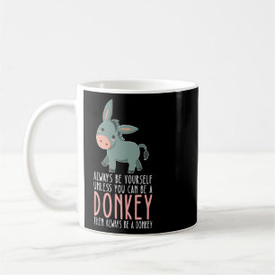 Be Yourself Always And Be A Donkey Coffee Mug
