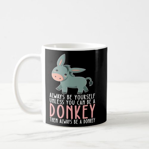 Be Yourself Always And Be A Donkey  Coffee Mug