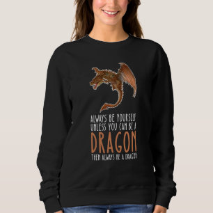 Be Yourself Always And Be A Dragon Sweatshirt