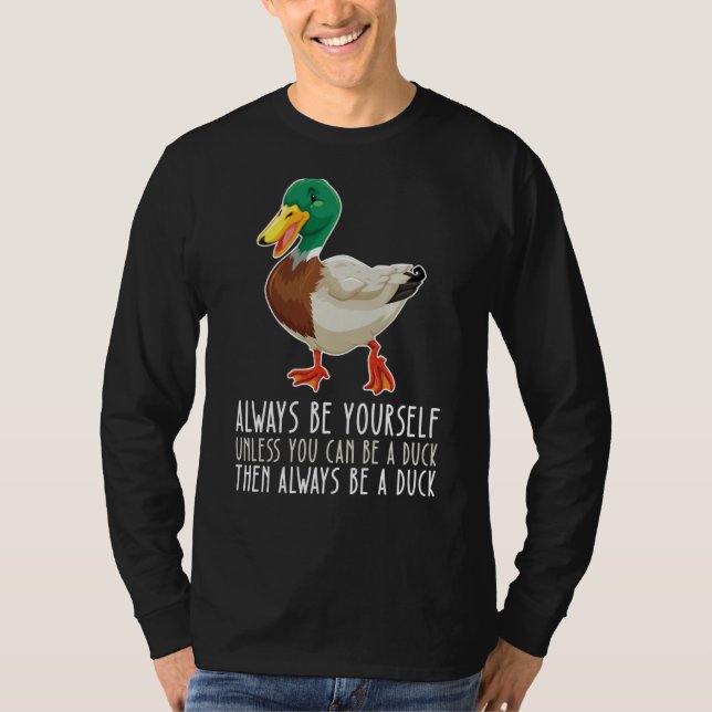 Be Yourself Always And Be A Duck T-Shirt (Front)