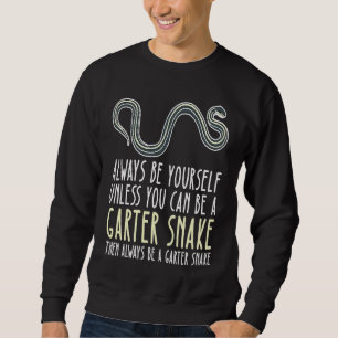 Be Yourself Always And Be A Garter Snake Sweatshirt
