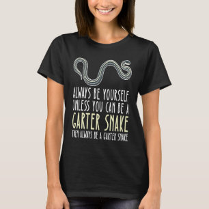 Be Yourself Always And Be A Garter Snake T-Shirt