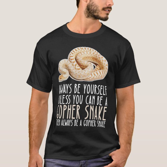 Be Yourself Always And Be A Gopher Snake T-Shirt (Front)
