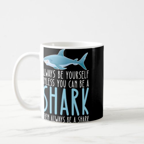Be Yourself Always And Be A Shark  Coffee Mug