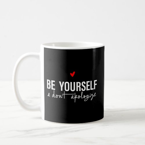 Be Yourself And DonT Apologize Inspirational Posi Coffee Mug
