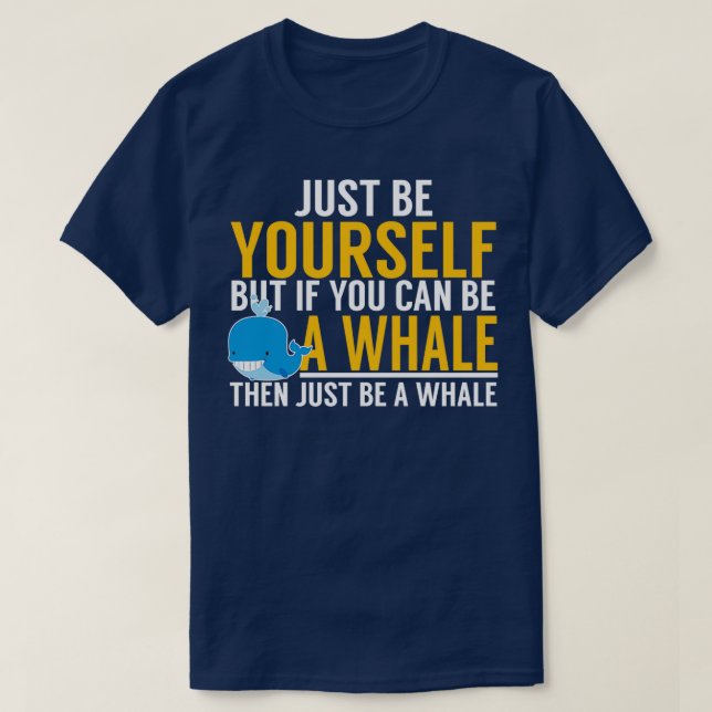 Be Yourself Be A Whale T-Shirt (Design Front)