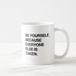 BE YOURSELF BECAUSE EVERYONE IS TAKEN.png Coffee Mug