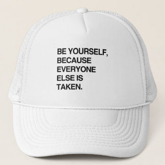 BE YOURSELF BECAUSE EVERYONE IS TAKEN TRUCKER HAT