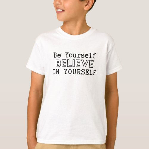 Be Yourself Believe In Yourself T_Shirt
