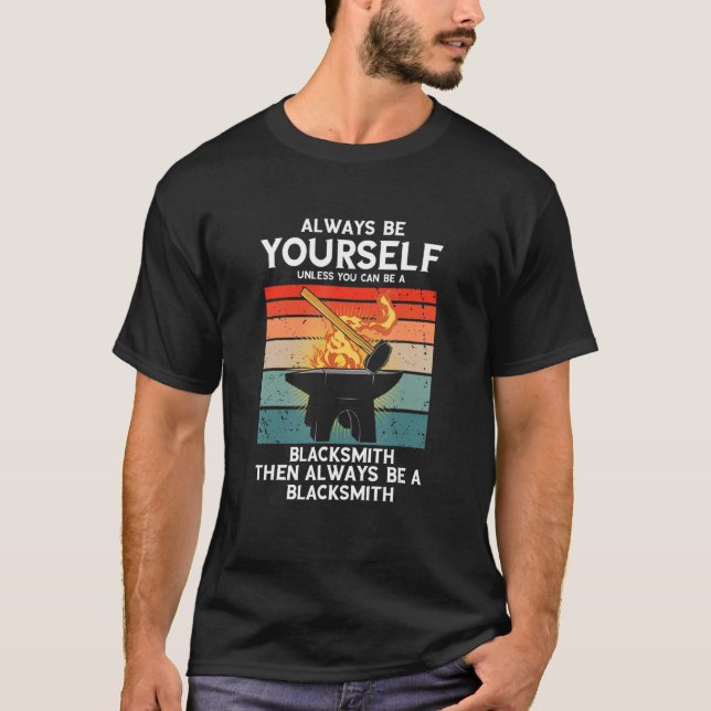 Be Yourself Blacksmith Retro Blacksmithing Blacksm T-Shirt (Front)