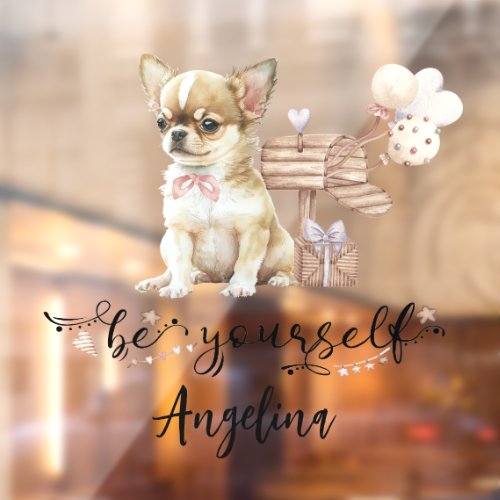 Be Yourself Cute Chihuahua Puppy Nursery Window Cling
