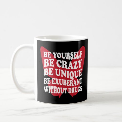 Be Yourself Drug Free Support Addicts Anti Drugs  Coffee Mug