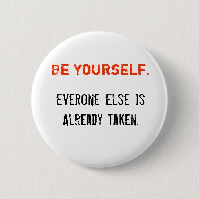 Be Yourself., Everone Else Is Already Taken. Pinback Button (Front)