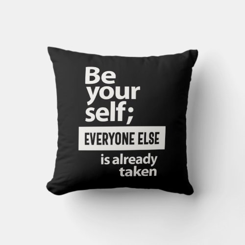 Be Yourself Everyone Else Is Already Taken Throw Pillow