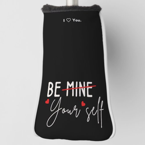 Be Yourself Inspirational Quote Valentine Black Golf Head Cover