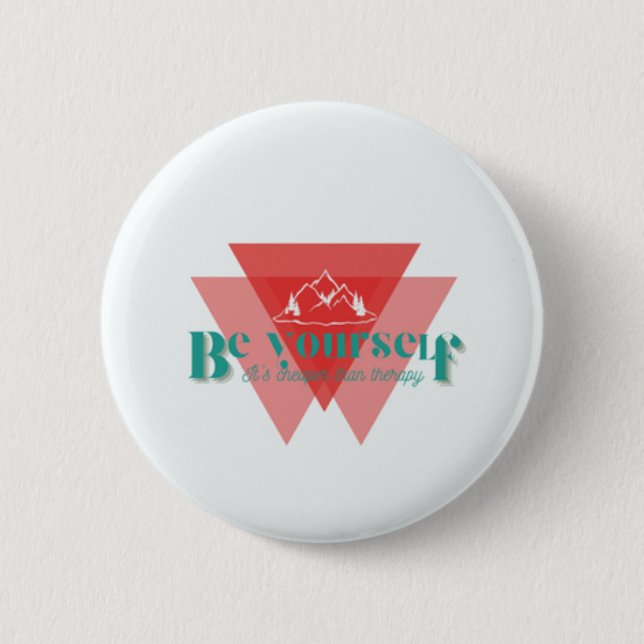 Be yourself. It’s cheaper than therapy  Button (Front)
