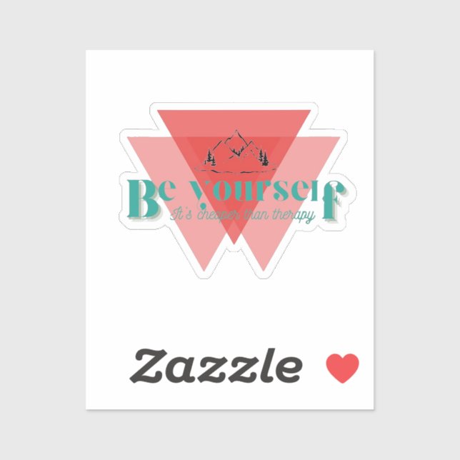 Be yourself. It’s cheaper than therapy. Sticker (Sheet)