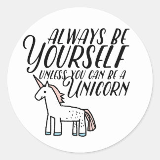 Be Yourself or Be A Unicorn Classic Round Sticker
